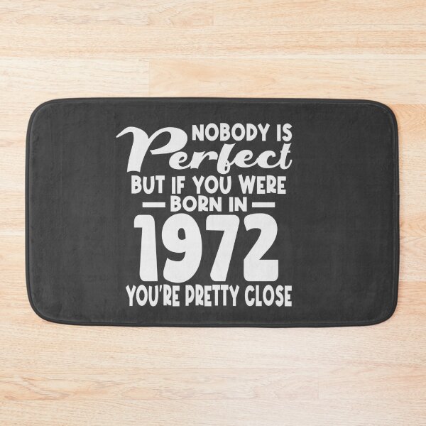 Item preview, Nobody is perfect but if you were born in 1972 youre pretty close designed and sold by giftfromheart.