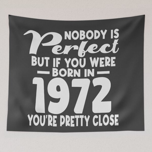 Item preview, Nobody is perfect but if you were born in 1972 youre pretty close designed and sold by giftfromheart.