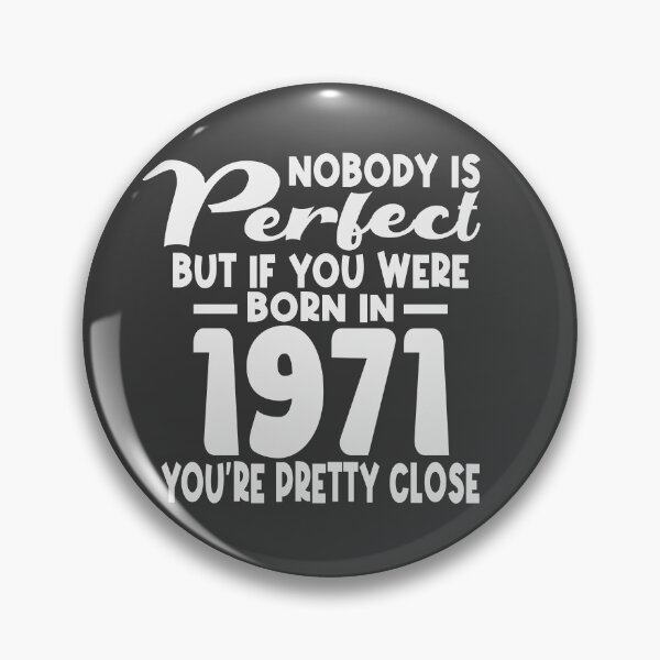 Item preview, Nobody is perfect but if you were born in 1971 youre pretty close designed and sold by giftfromheart.