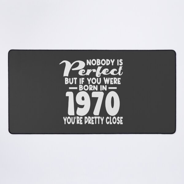 Item preview, Nobody is perfect but if you were born in 1970 youre pretty close designed and sold by giftfromheart.