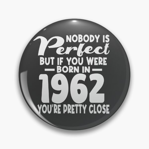 Item preview, Nobody is perfect but if you were born in 1962 youre pretty close designed and sold by giftfromheart.