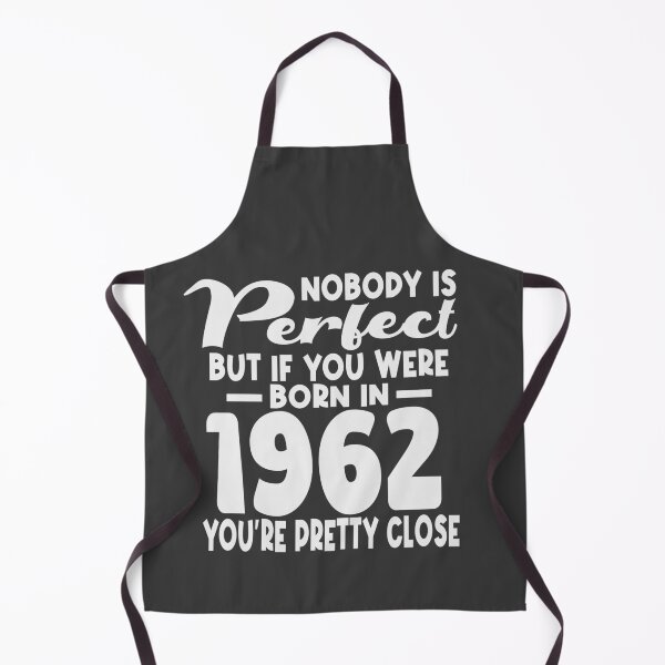 Item preview, Nobody is perfect but if you were born in 1962 youre pretty close designed and sold by giftfromheart.