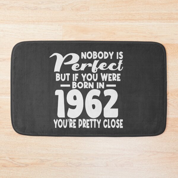 Item preview, Nobody is perfect but if you were born in 1962 youre pretty close designed and sold by giftfromheart.
