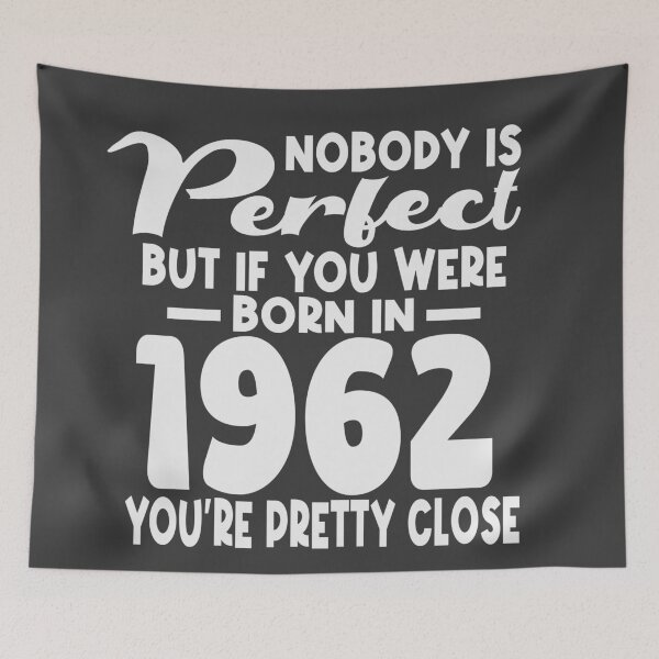 Item preview, Nobody is perfect but if you were born in 1962 youre pretty close designed and sold by giftfromheart.