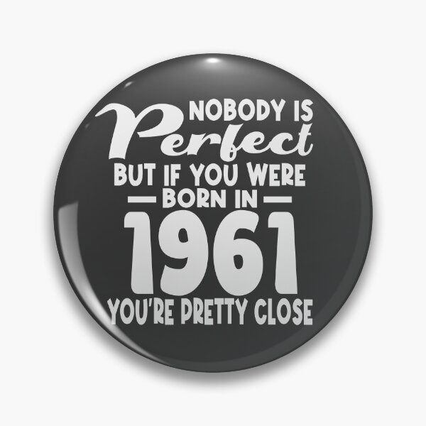Item preview, Nobody is perfect but if you were born in 1961 youre pretty close designed and sold by giftfromheart.