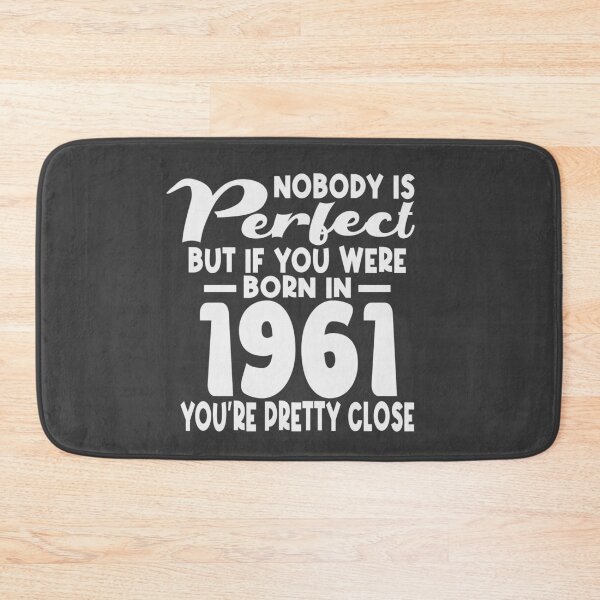 Item preview, Nobody is perfect but if you were born in 1961 youre pretty close designed and sold by giftfromheart.