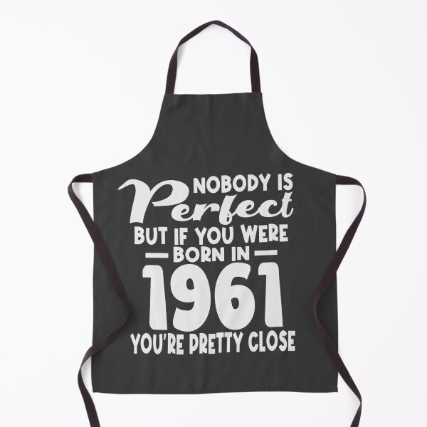 Item preview, Nobody is perfect but if you were born in 1961 youre pretty close designed and sold by giftfromheart.
