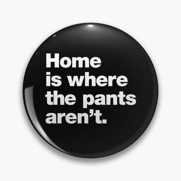 Item preview, Home is where the pants aren't. designed and sold by chestify.