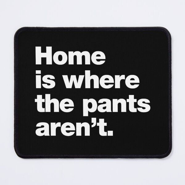 Item preview, Home is where the pants aren't. designed and sold by chestify.