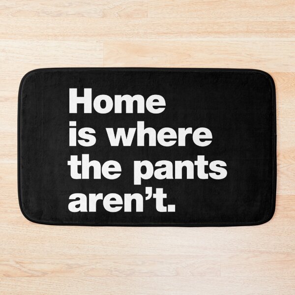 Item preview, Home is where the pants aren't. designed and sold by chestify.