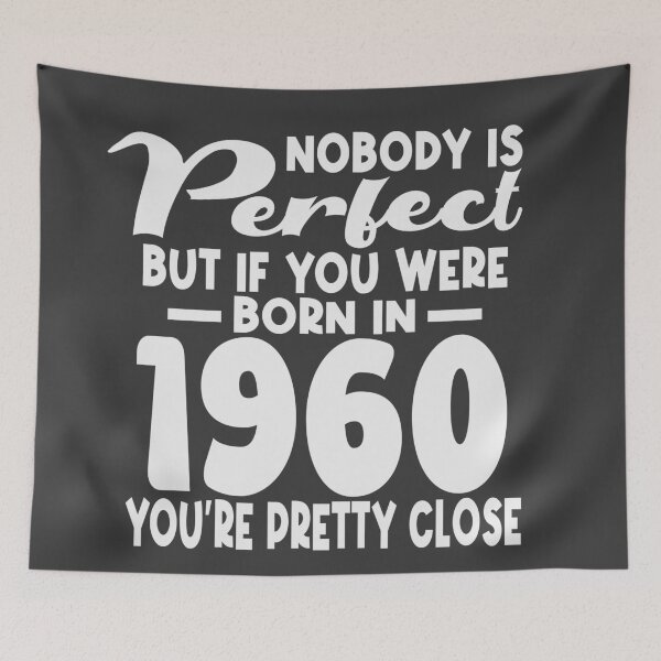 Item preview, Nobody is perfect but if you were born in 1960 youre pretty close designed and sold by giftfromheart.