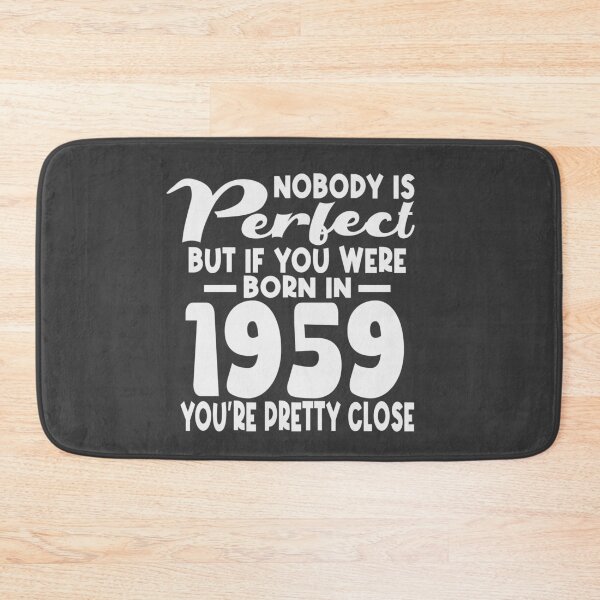 Item preview, Nobody is perfect but if you were born in 1959 youre pretty close designed and sold by giftfromheart.