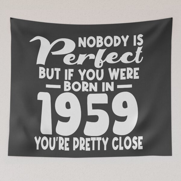 Item preview, Nobody is perfect but if you were born in 1959 youre pretty close designed and sold by giftfromheart.