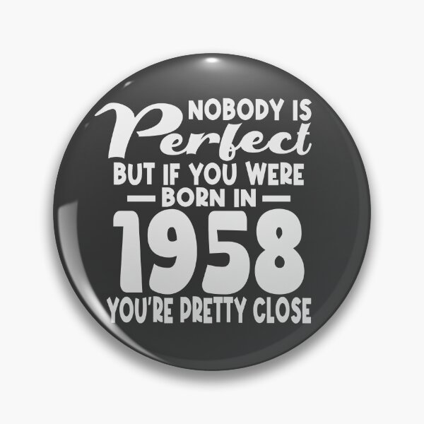 Item preview, Nobody is perfect but if you were born in 1958 youre pretty close designed and sold by giftfromheart.