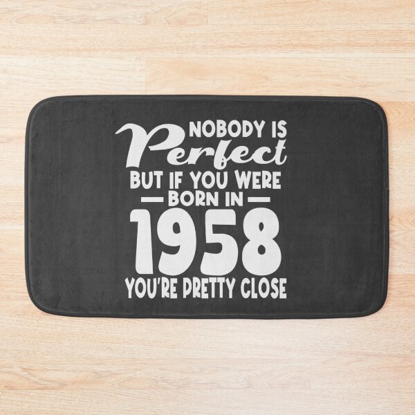Item preview, Nobody is perfect but if you were born in 1958 youre pretty close designed and sold by giftfromheart.