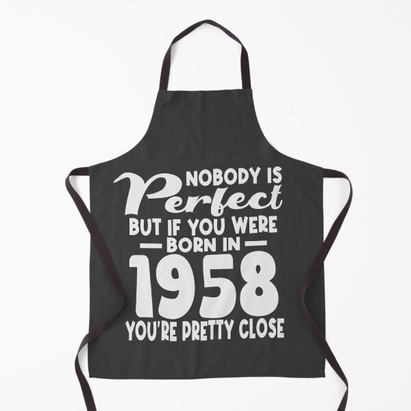 Item preview, Nobody is perfect but if you were born in 1958 youre pretty close designed and sold by giftfromheart.