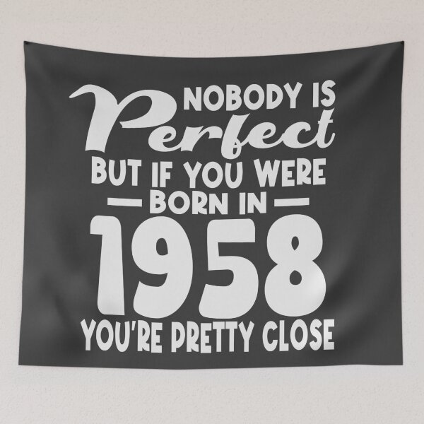 Item preview, Nobody is perfect but if you were born in 1958 youre pretty close designed and sold by giftfromheart.