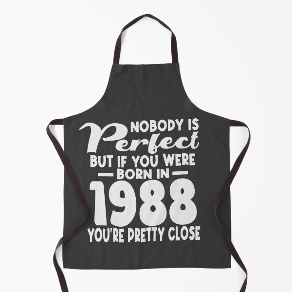 Item preview, Nobody is perfect but if you were born in 1988 youre pretty close designed and sold by giftfromheart.