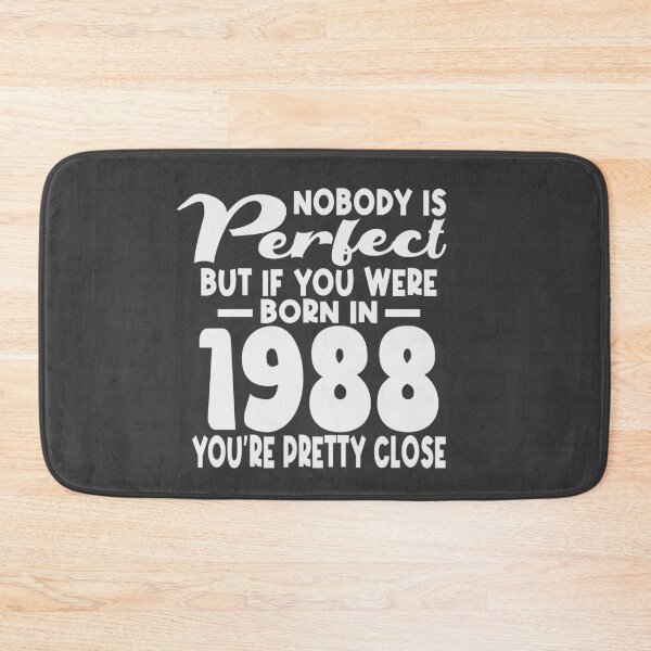 Item preview, Nobody is perfect but if you were born in 1988 youre pretty close designed and sold by giftfromheart.