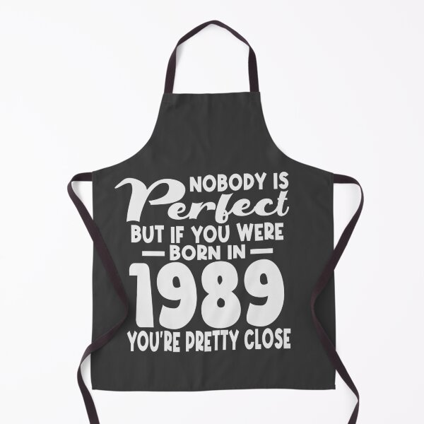 Item preview, Nobody is perfect but if you were born in 1989 youre pretty close designed and sold by giftfromheart.