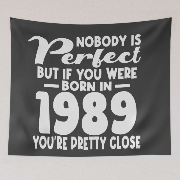 Item preview, Nobody is perfect but if you were born in 1989 youre pretty close designed and sold by giftfromheart.