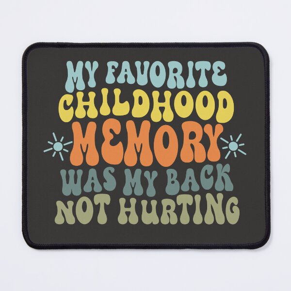 Item preview, My favorite childhood memory was my back not hurting designed and sold by giftfromheart.