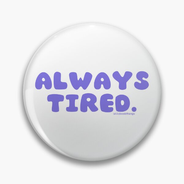 Item preview, Always tired. v36 | @lilsboobthangs designed and sold by lilsboobthangs.