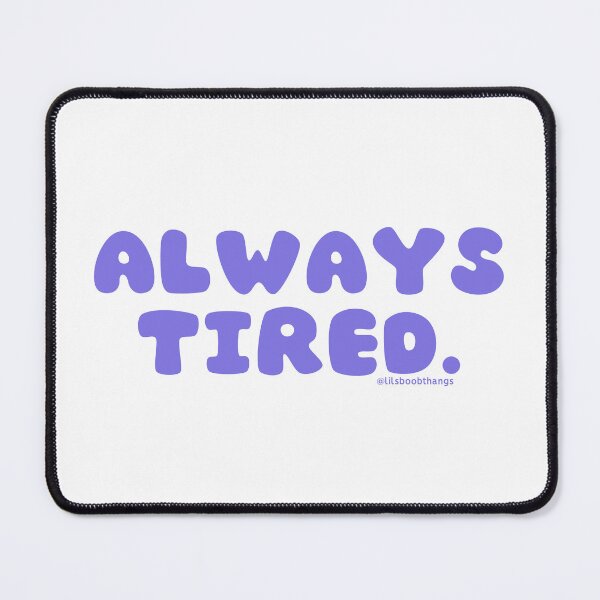 Item preview, Always tired. v36 | @lilsboobthangs designed and sold by lilsboobthangs.