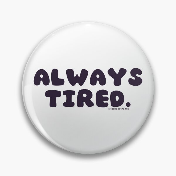 Item preview, Always tired. v38 | @lilsboobthangs designed and sold by lilsboobthangs.