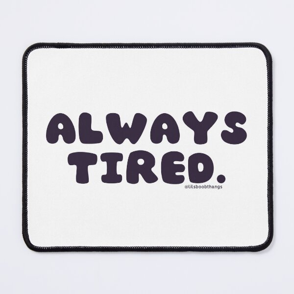 Item preview, Always tired. v38 | @lilsboobthangs designed and sold by lilsboobthangs.