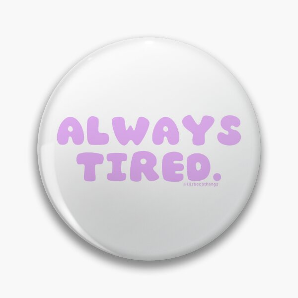 Item preview, Always tired. v39 | @lilsboobthangs designed and sold by lilsboobthangs.