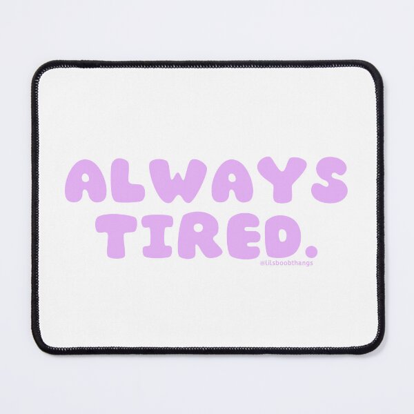 Item preview, Always tired. v39 | @lilsboobthangs designed and sold by lilsboobthangs.
