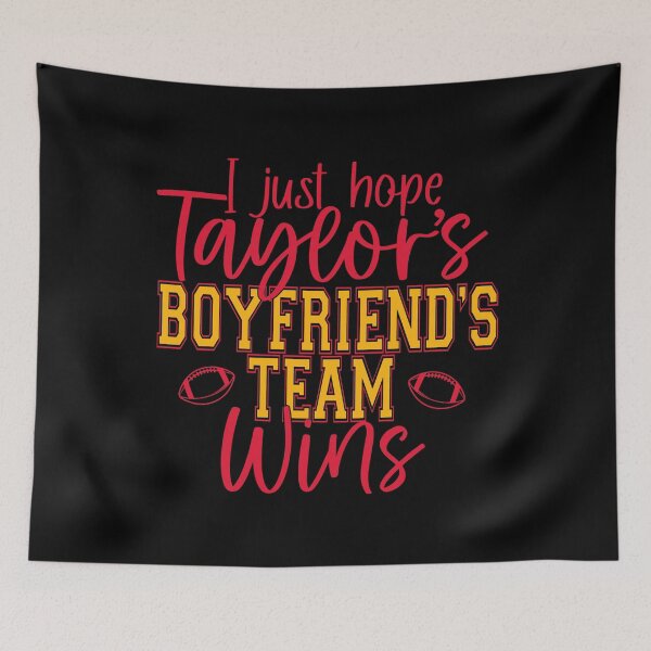 Item preview, I Just Hope Taylor's Boyfriend's Team Wins designed and sold by DeniseGardoler.