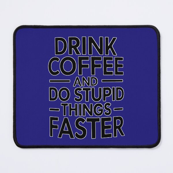 Item preview, Drink Coffee and Do Stupid Things Faster designed and sold by SAS-Designer.
