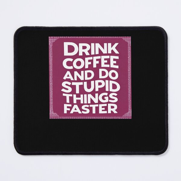 Item preview, Drink Coffee and Do Stupid Things Faster designed and sold by SAS-Designer.