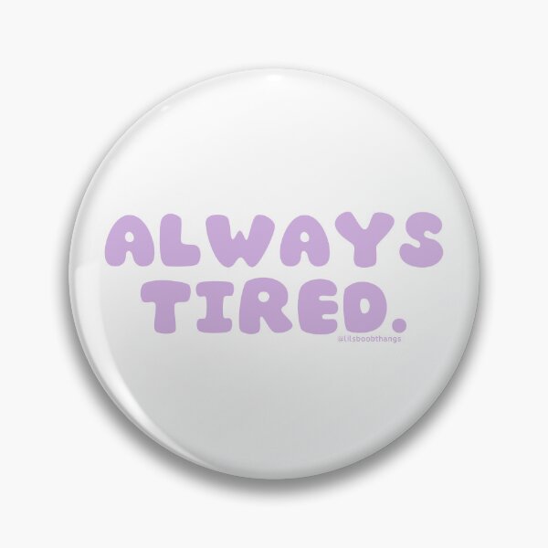 Item preview, Always tired. v40 | @lilsboobthangs designed and sold by lilsboobthangs.