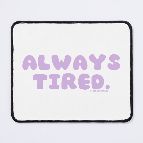 Item preview, Always tired. v40 | @lilsboobthangs designed and sold by lilsboobthangs.
