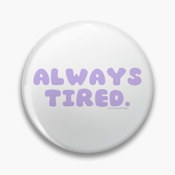 Item preview, Always tired. v41 | @lilsboobthangs designed and sold by lilsboobthangs.