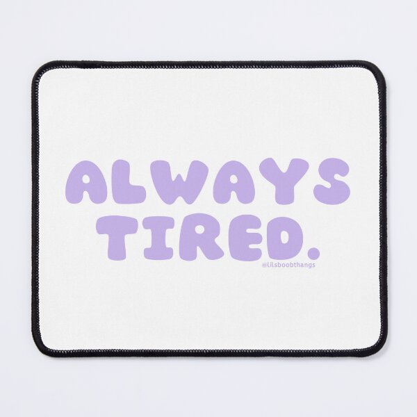 Item preview, Always tired. v41 | @lilsboobthangs designed and sold by lilsboobthangs.