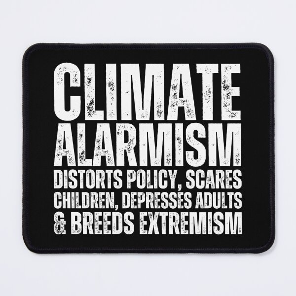 Item preview, Climate Alarmism Distorts Policy, Scares Children, Depresses Adults And Breeds Extremism designed and sold by Heterodoxster.