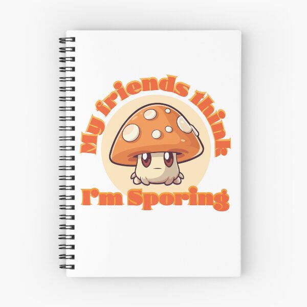 Item preview, My Friends Think I'm Sporing - Mushroom designed and sold by WearInTheWorld.