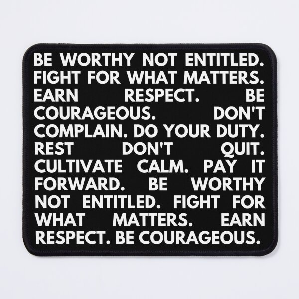 Item preview, Be worthy not entitled. Fight for what matters. Earn respect. Be courageous. Don't complain. Do your duty. Rest don't quit. Cultivate calm. Pay it forward.  designed and sold by Heterodoxster.