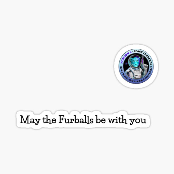 Furballs be with you (black text) Sticker