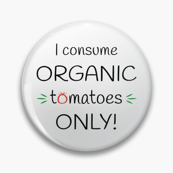 Item preview, I consume Organic tomatoes Only! Original Artwork designed and sold by paragonDesign28.