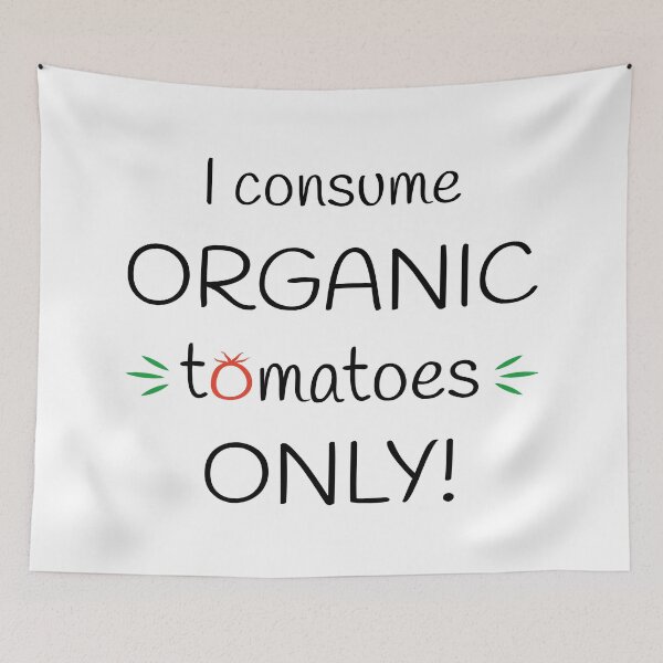 Item preview, I consume Organic tomatoes Only! Original Artwork designed and sold by paragonDesign28.