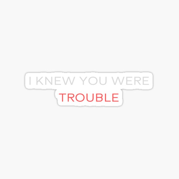 I Knew You Were Trouble Taylor Swift Sticker for Sale by Mint-Rose