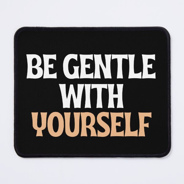 Item preview, BE GENTLE WITH YOURSELF. designed and sold by Detachedsoul.