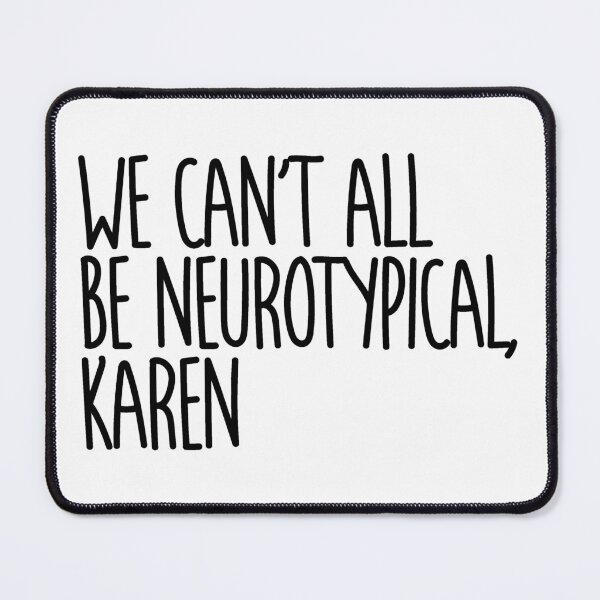 Item preview, We Can't All Be Neurotypical Karen - Embrace Neurodiversity Awareness designed and sold by Indie-Designs.