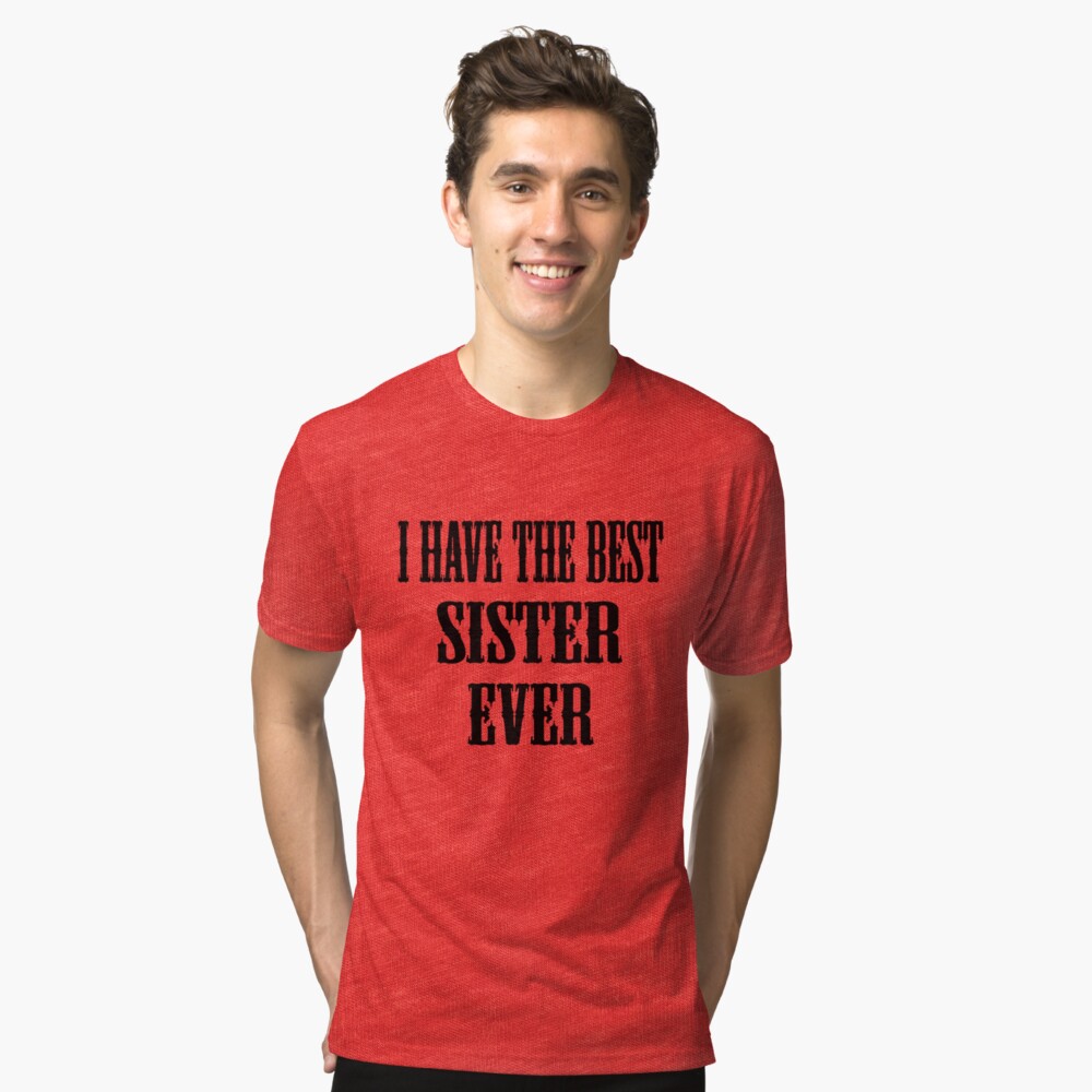 I Have The Best Sister Ever Camiseta de tejido mixto