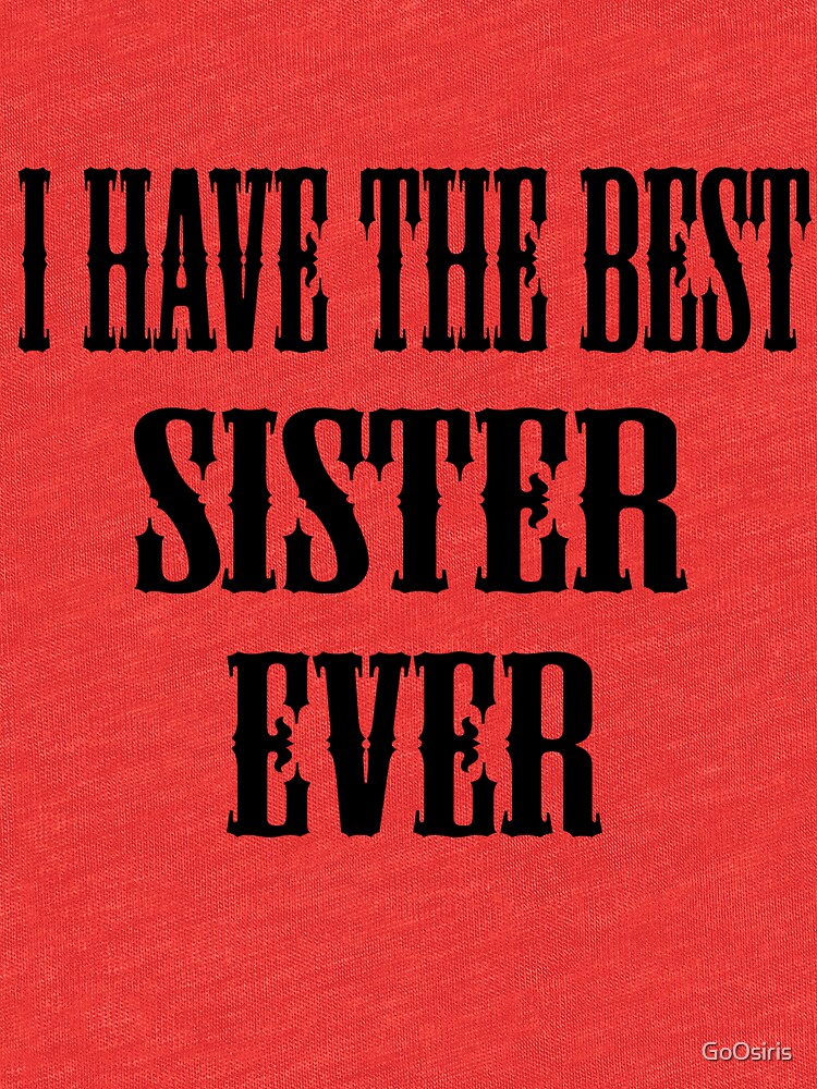 I Have The Best Sister Ever de GoOsiris